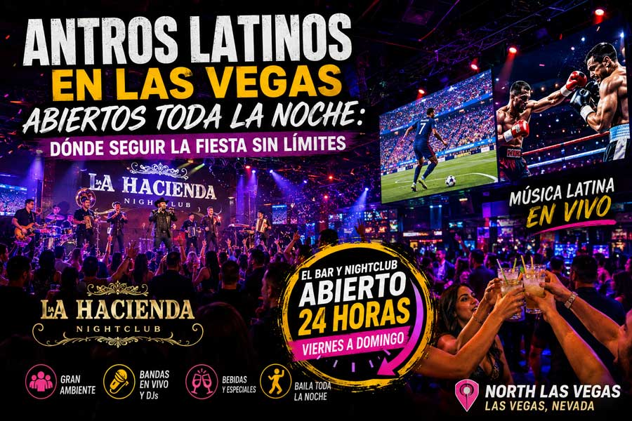 Antros latinos en Las Vegas abiertos toda la noche
